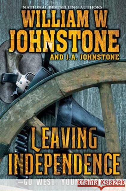 Leaving Independence William W. Johnstone J. a. Johnstone 9781496746139 Kensington Publishing