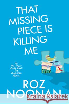 That Missing Piece Is Killing Me Roz Noonan 9781496746757 Kensington Cozies