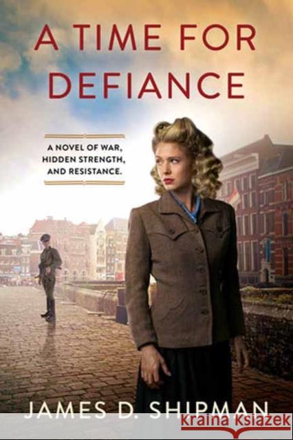 A Time for Defiance James D. Shipman 9781496747761 Kensington Publishing Corporation