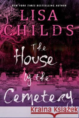 The House by the Cemetery Lisa Childs 9781496748997 Kensington Publishing Corporation