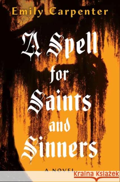 A Spell for Saints and Sinners Emily Carpenter 9781496750587 Kensington Publishing Corporation