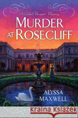 Murder at Rosecliff Alyssa Maxwell 9781496753281 Kensington Publishing Corporation