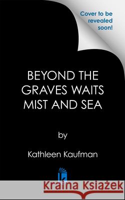 Beyond the Graves Waits Mist and Sea Kathleen Kaufman 9781496753946 Kensington Publishing Corporation