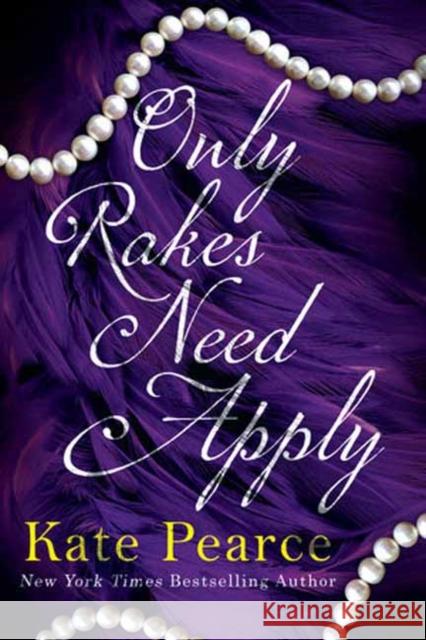 Only Rakes Need Apply Kate Pearce 9781496755148 Kensington Publishing Corporation