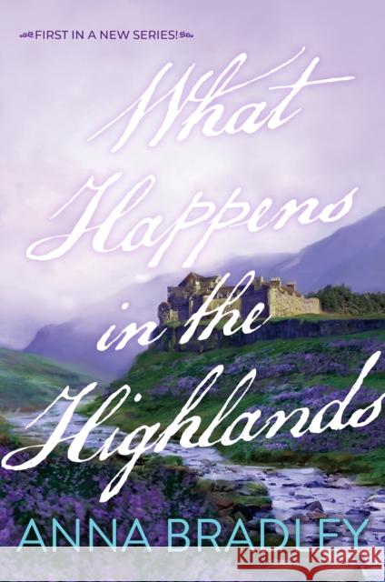 What Happens in the Highlands Anna Bradley 9781496755209 Kensington Publishing Corporation