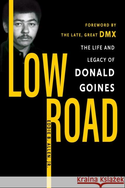 Low Road: The Life and Legacy of Donald Goines Eddie B. Allen 9781496755308 Dafina Books