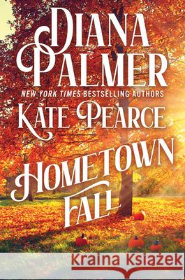Hometown Fall Diana Palmer Kate Pearce 9781496758507 Kensington Publishing Corporation