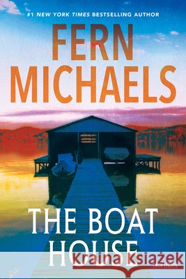 The Boat House Fern Michaels 9781496760449 Kensington Publishing Corporation