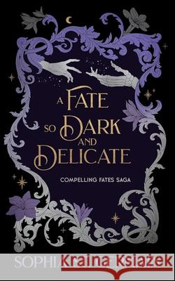 A Fate So Dark and Delicate Sophia S 9781496764751