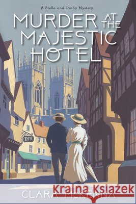 Murder at the Majestic Hotel Clara McKenna 9781496766182