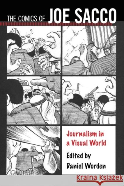 The Comics of Joe Sacco: Journalism in a Visual World Worden, Daniel 9781496802217