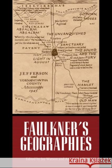 Faulkner's Geographies Jay Watson Ann J. Abadie 9781496802279 University Press of Mississippi