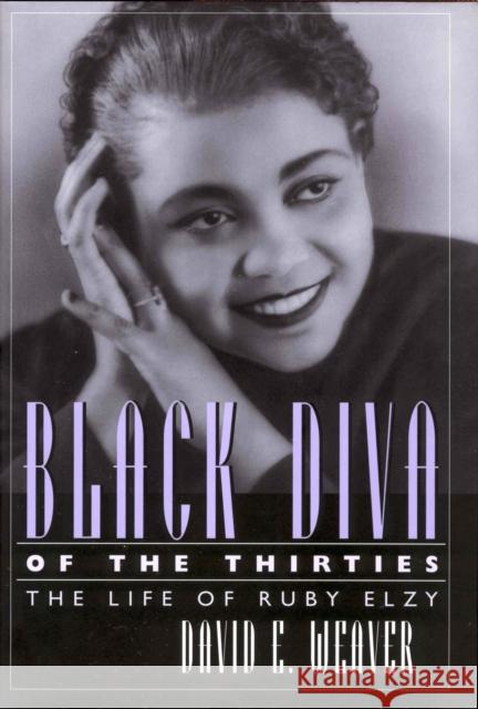 Black Diva of the Thirties: The Life of Ruby Elzy David E. Weaver 9781496802460 University Press of Mississippi