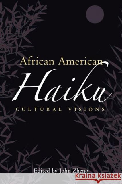 African American Haiku: Cultural Visions John Zheng 9781496803030