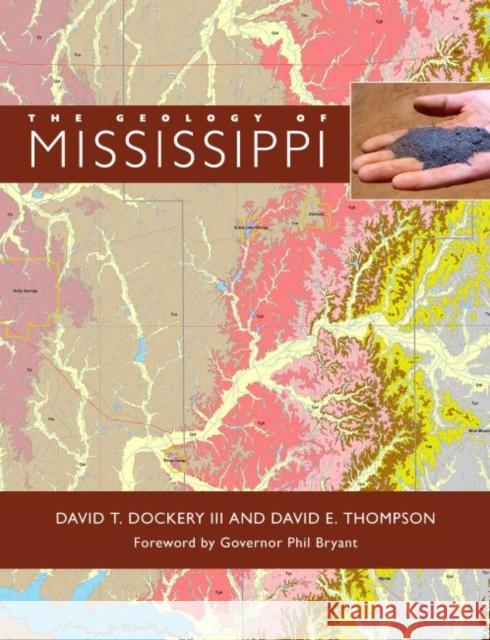 The Geology of Mississippi David T. Dockery David E. Thompson Phil Bryant 9781496803139 University Press of Mississippi/Mississippi D