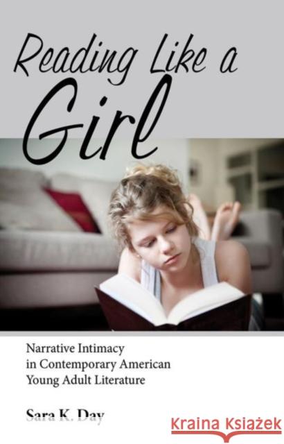 Reading Like a Girl: Narrative Intimacy in Contemporary American Young Adult Literature Sara K., MS Day 9781496804471 University Press of Mississippi