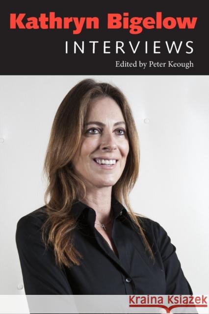 Kathryn Bigelow: Interviews Peter Keough 9781496804587 University Press of Mississippi