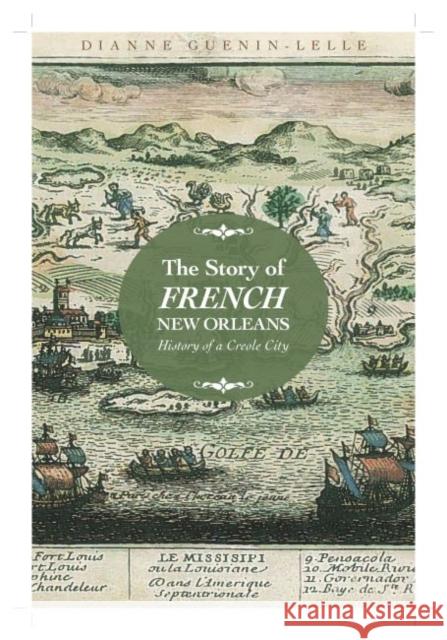 The Story of French New Orleans: History of a Creole City Guenin-Lelle, Dianne 9781496804860