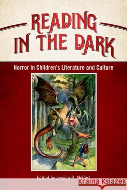 Reading in the Dark: Horror in Children's Literature and Culture Jessica R. McCort 9781496806444 University Press of Mississippi