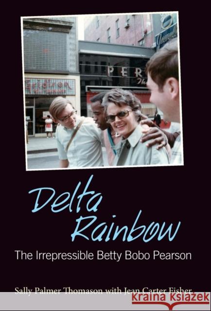 Delta Rainbow: The Irrepressible Betty Bobo Pearson Sally Palmer Thomason Jean Carter Fisher 9781496806642