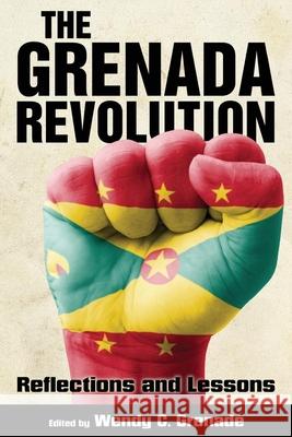 Grenada Revolution: Reflections and Lessons Wendy C. Grenade 9781496807809 University Press of Mississippi