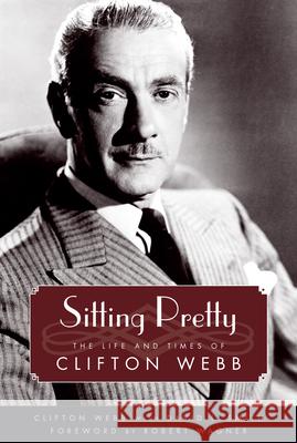 Sitting Pretty: The Life and Times of Clifton Webb Clifton Webb David L. Smith Robert Wagner 9781496807984 University Press of Mississippi