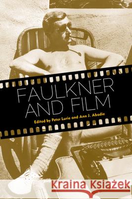 Faulkner and Film Peter Lurie Ann J. Abadie 9781496807991 University Press of Mississippi