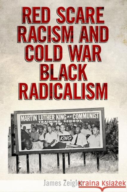 Red Scare Racism and Cold War Black Radicalism James Zeigler 9781496809711