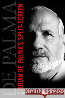 Brian de Palma's Split-Screen: A Life in Film Douglas Keesey 9781496809728 University Press of Mississippi