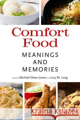 Comfort Food: Meanings and Memories Jones, Michael Owen 9781496810854 University Press of Mississippi