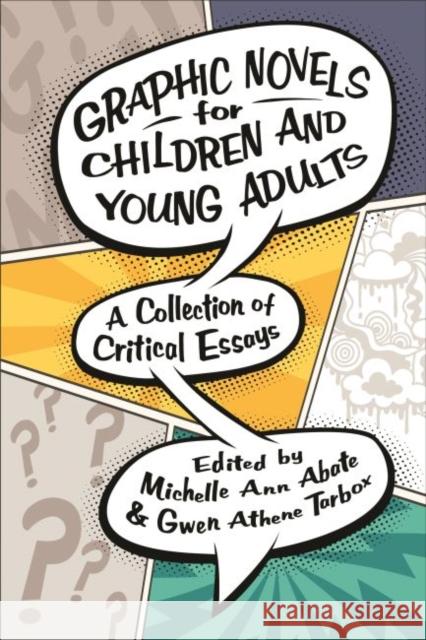 Graphic Novels for Children and Young Adults: A Collection of Critical Essays Michelle Ann Abate Gwen Athene Tarbox 9781496811677 University Press of Mississippi