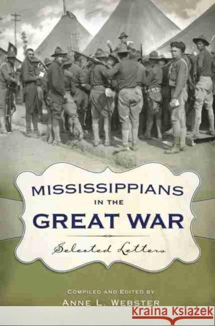 Mississippians in the Great War: Selected Letters Anne L. Webster 9781496812247 University Press of Mississippi