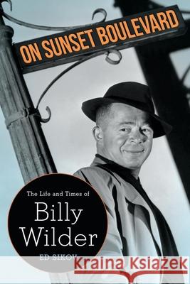 On Sunset Boulevard: The Life and Times of Billy Wilder Ed Sikov 9781496812452 University Press of Mississippi