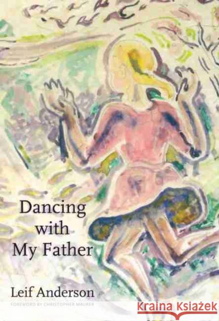 Dancing with My Father Leif Anderson Christopher Maurer 9781496813084
