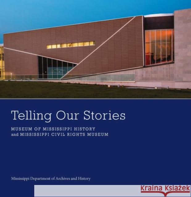 Telling Our Stories: Museum of Mississippi History and Mississippi Civil Rights Museum Mississippi Department of Archives and H 9781496813480 University Press of Mississippi