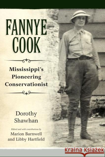 Fannye Cook: Mississippi's Pioneering Conservationist Dorothy Shawhan Marion Barnwell Libby Hartfield 9781496814128 University Press of Mississippi