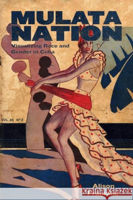 Mulata Nation: Visualizing Race and Gender in Cuba Alison Fraunhar 9781496814432 University Press of Mississippi