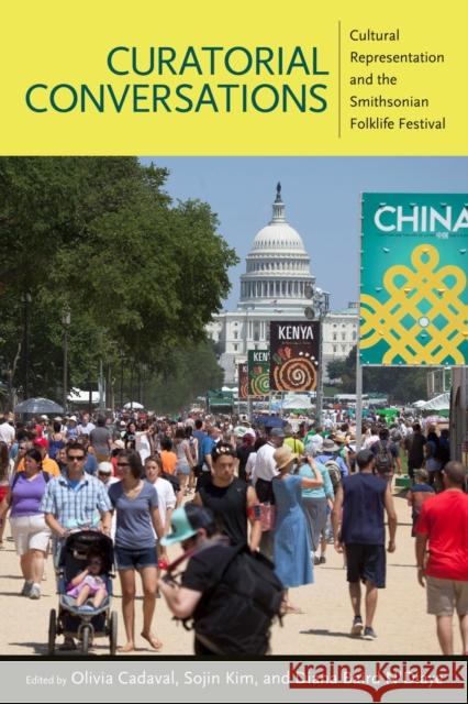 Curatorial Conversations: Cultural Representation and the Smithsonian Folklife Festival Olivia Cadaval Sojin Kim Diana Baird N'Diaye 9781496814739 University Press of Mississippi