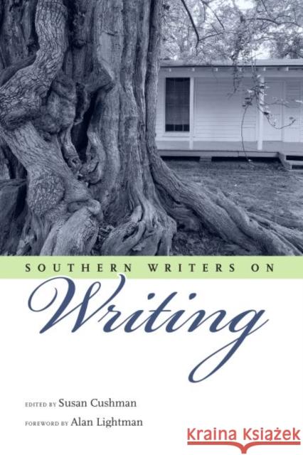 Southern Writers on Writing Susan Cushman Susan Cushman Alan P. Lightman 9781496815002