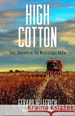 High Cotton: Four Seasons in the Mississippi Delta Gerard Helferich 9781496815712 University Press of Mississippi