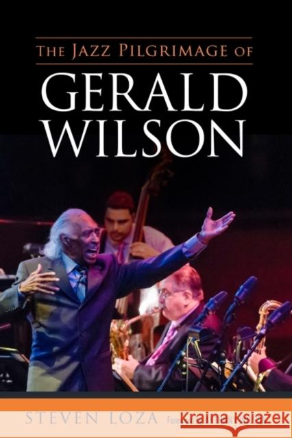 The Jazz Pilgrimage of Gerald Wilson Loza, Steven 9781496816023 University Press of Mississippi