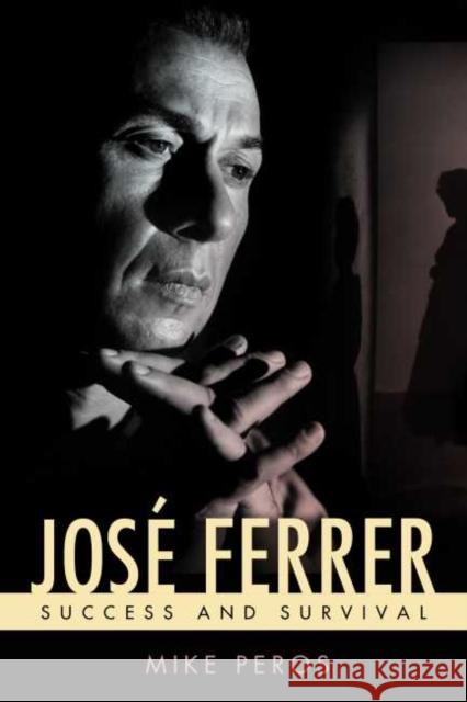 José Ferrer: Success and Survival Peros, Mike 9781496816627 University Press of Mississippi