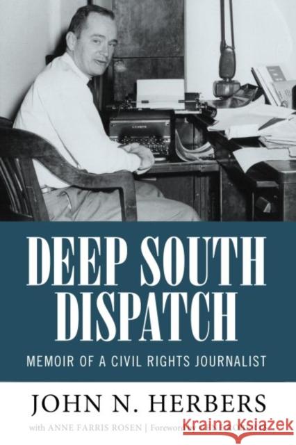 Deep South Dispatch: Memoir of a Civil Rights Journalist John Herbers Anne Farris Rosen 9781496816740