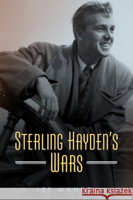 Sterling Hayden's Wars Lee Mandel 9781496816979 University Press of Mississippi
