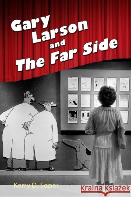 Gary Larson and the Far Side Kerry D. Soper 9781496817280