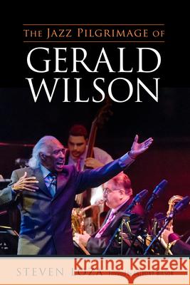 The Jazz Pilgrimage of Gerald Wilson Loza, Steven 9781496817389 University Press of Mississippi