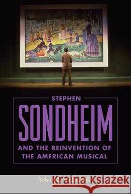 Stephen Sondheim and the Reinvention of the American Musical Robert L. McLaughlin 9781496818324 University Press of Mississippi