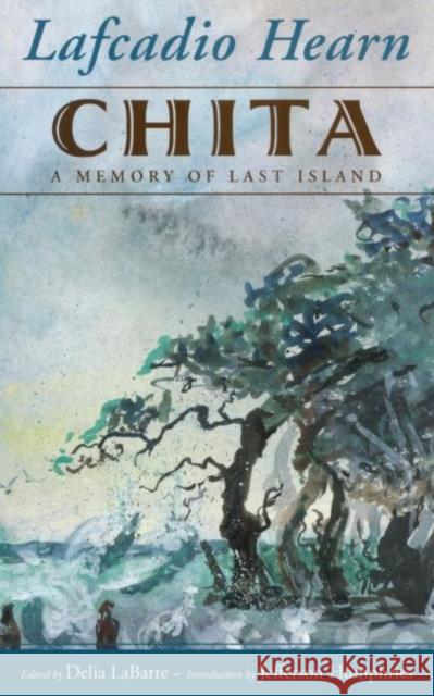 Chita: A Memory of Last Island Lafcadio Hearn Delia LaBarre Jefferson Humphries 9781496818386 University Press of Mississippi