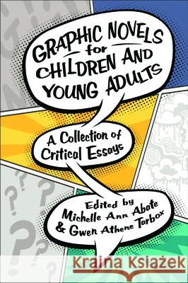Graphic Novels for Children and Young Adults: A Collection of Critical Essays Michelle Ann Abate Gwen Athene Tarbox 9781496818447 University Press of Mississippi