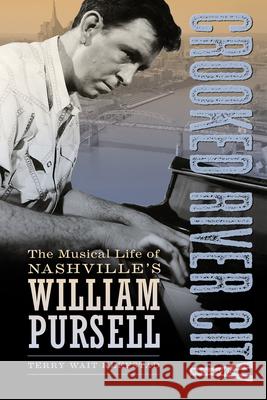 Crooked River City: The Musical Life of Nashville's William Pursell Terry Wait Klefstad 9781496818638 University Press of Mississippi